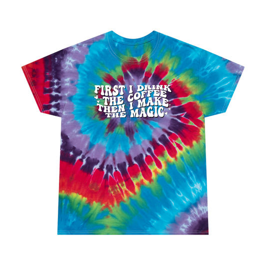 First I Drink The Coffee Then I Make The Magic Tie Dye Adult Unisex Tee